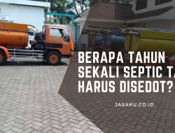 Berapa Tahun Sekali Septic Tank Harus Disedot