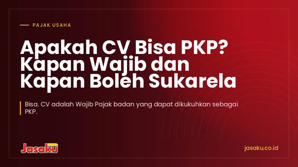 Apakah CV Bisa PKP? Kapan Wajib dan Kapan Boleh Sukarela