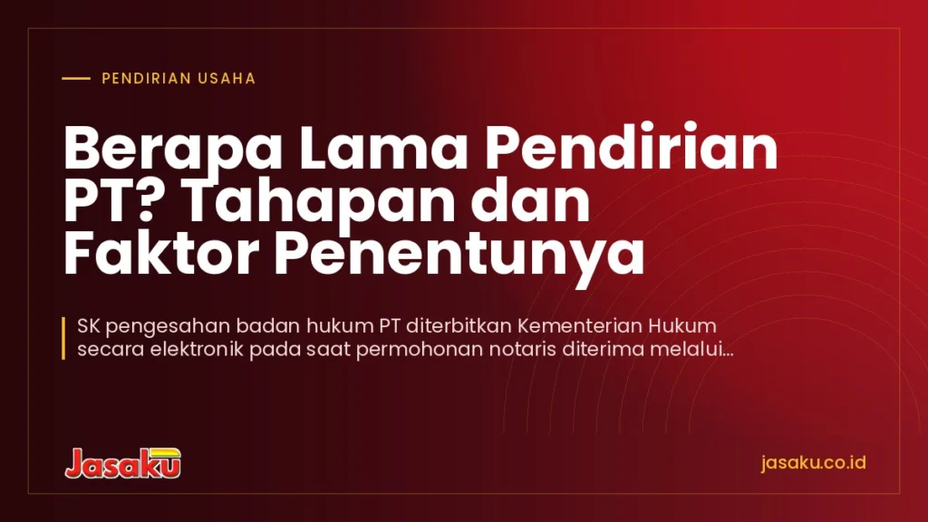 Berapa Lama Pendirian PT? Tahapan dan Faktor Penentunya