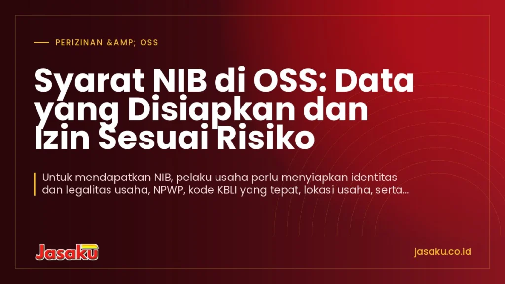 Syarat NIB di OSS: Data yang Disiapkan dan Izin Sesuai Risiko