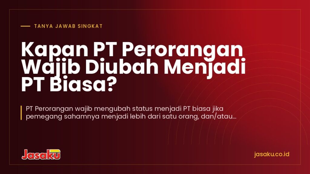 Kapan PT Perorangan Wajib Diubah Menjadi PT Biasa?