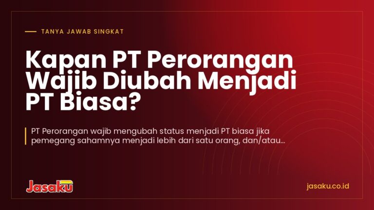 Kapan PT Perorangan Wajib Diubah Menjadi PT Biasa?